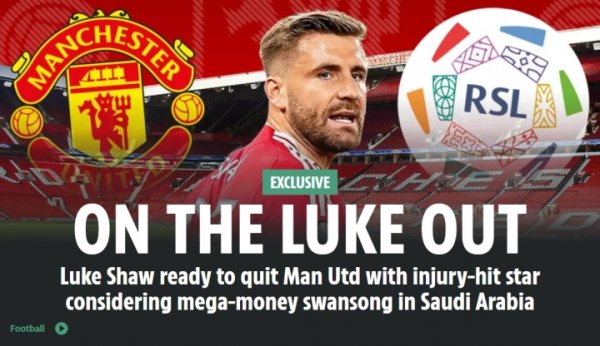 规章11年红魔糊口？太阳报独家：卢克-肖准备听取沙特球队报价